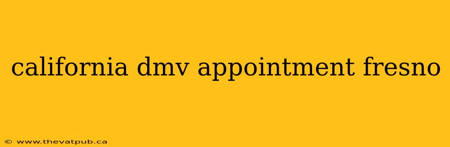 california dmv appointment fresno