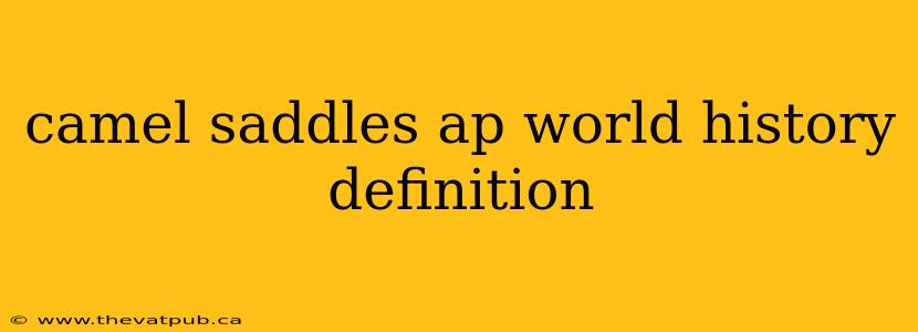 camel saddles ap world history definition
