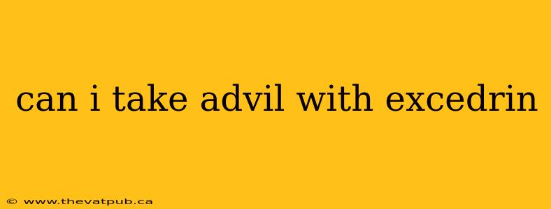can i take advil with excedrin