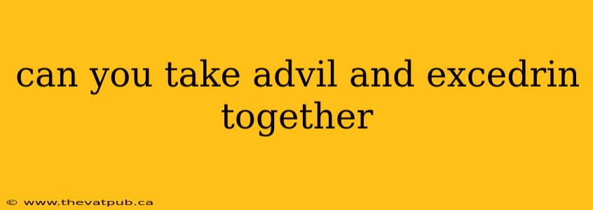can you take advil and excedrin together
