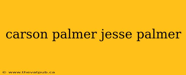carson palmer jesse palmer