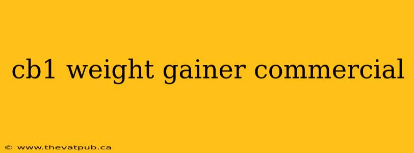 cb1 weight gainer commercial