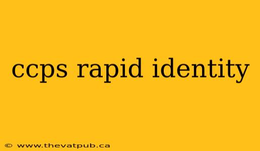ccps rapid identity