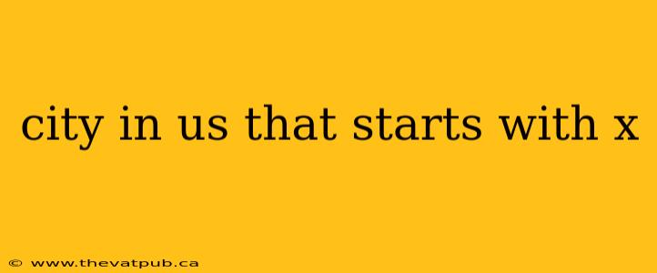 city in us that starts with x