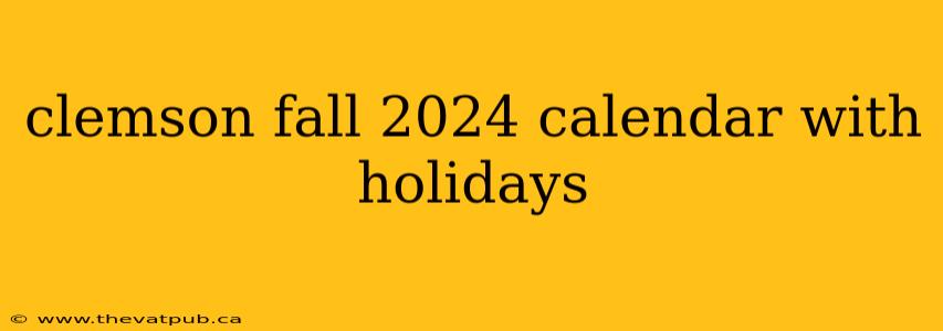 clemson fall 2024 calendar with holidays
