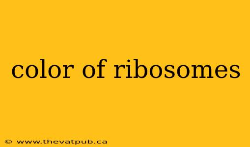 color of ribosomes