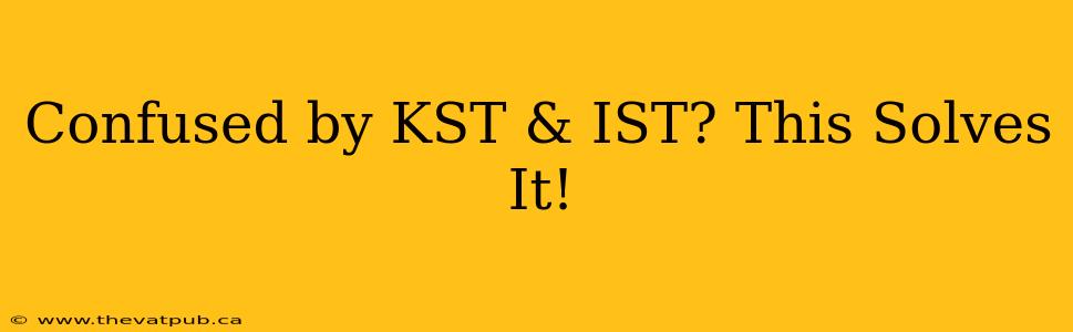 Confused by KST & IST? This Solves It!