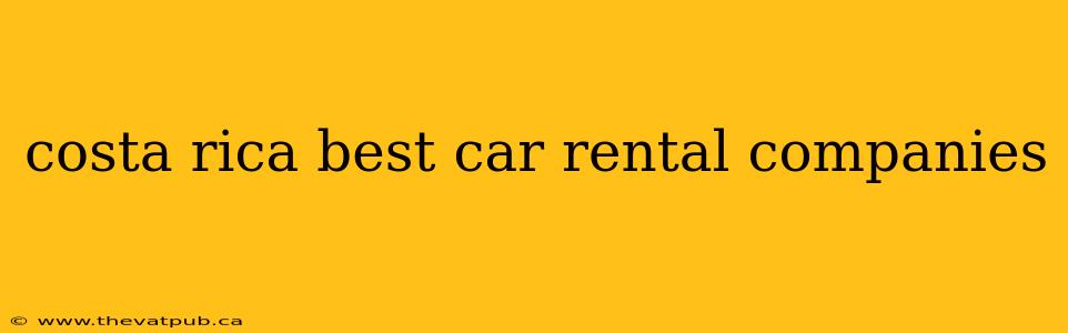 costa rica best car rental companies