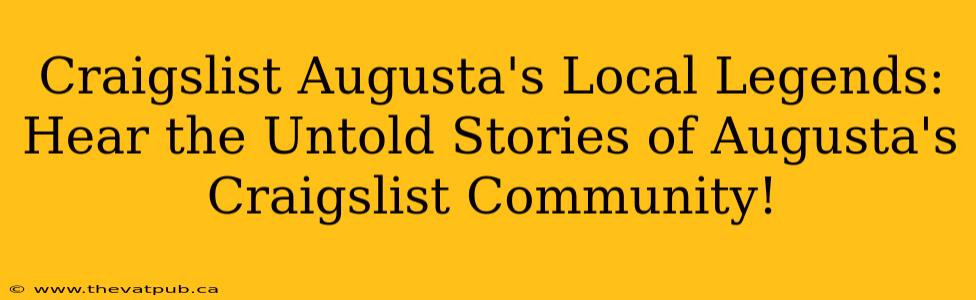 Craigslist Augusta's Local Legends: Hear the Untold Stories of Augusta's Craigslist Community!