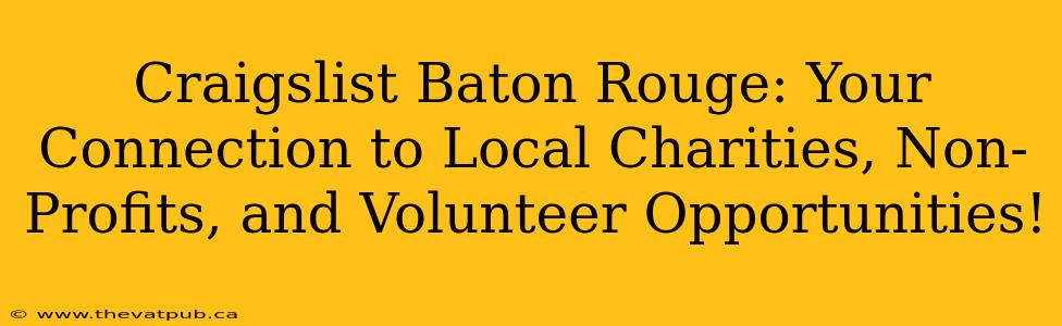 Craigslist Baton Rouge: Your Connection to Local Charities, Non-Profits, and Volunteer Opportunities!