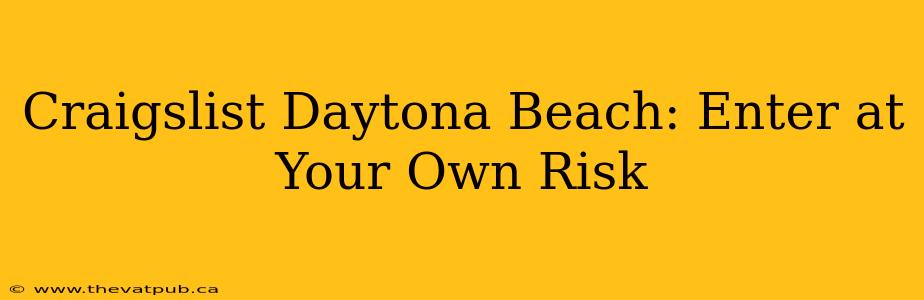 Craigslist Daytona Beach: Enter at Your Own Risk