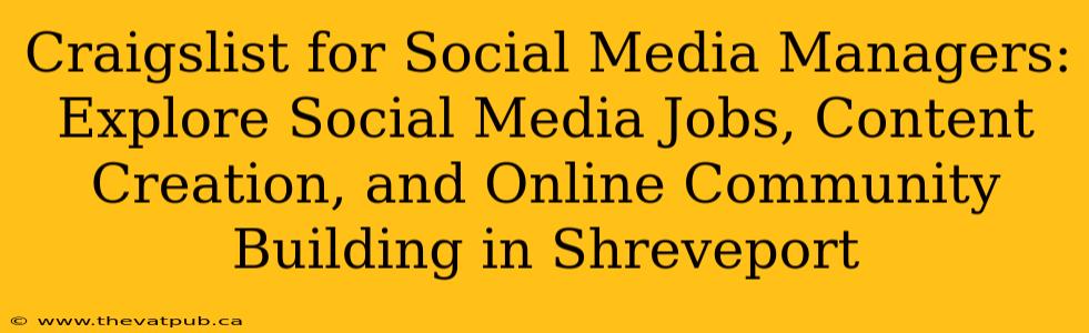 Craigslist for Social Media Managers: Explore Social Media Jobs, Content Creation, and Online Community Building in Shreveport