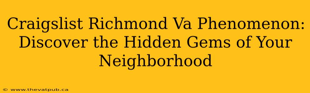 Craigslist Richmond Va Phenomenon: Discover the Hidden Gems of Your Neighborhood
