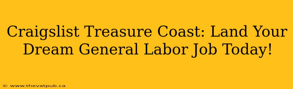 Craigslist Treasure Coast: Land Your Dream General Labor Job Today!