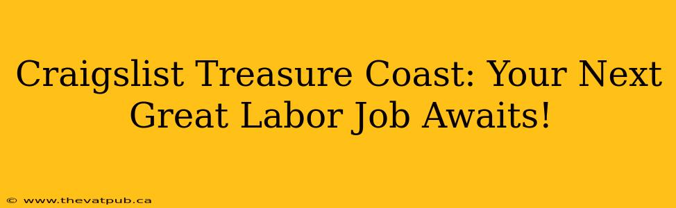 Craigslist Treasure Coast: Your Next Great Labor Job Awaits!
