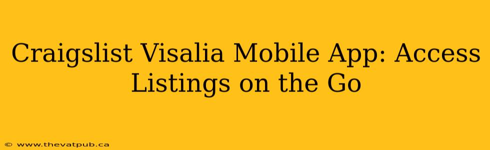 Craigslist Visalia Mobile App: Access Listings on the Go