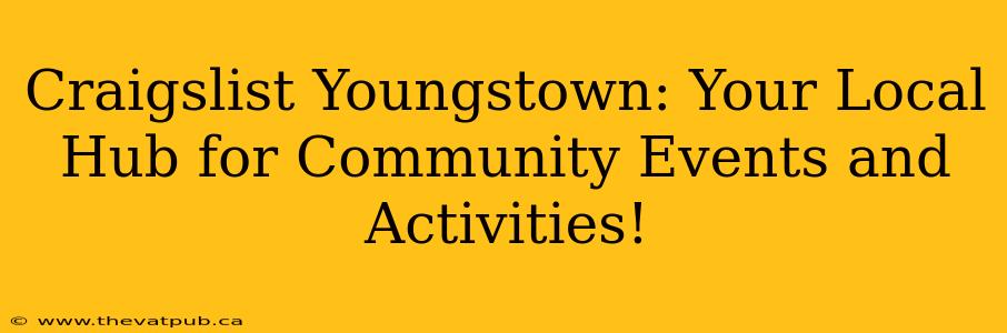 Craigslist Youngstown: Your Local Hub for Community Events and Activities!