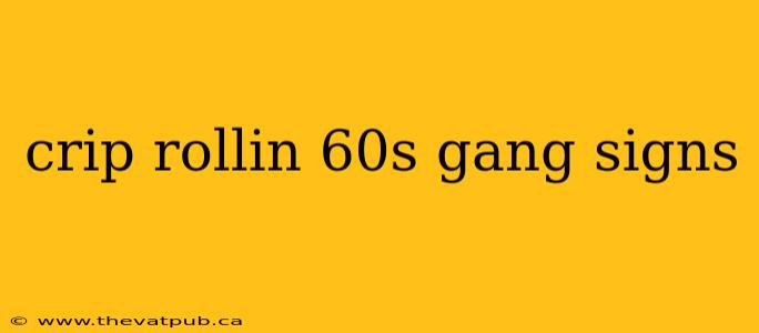 crip rollin 60s gang signs