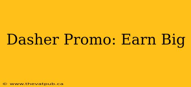 Dasher Promo: Earn Big