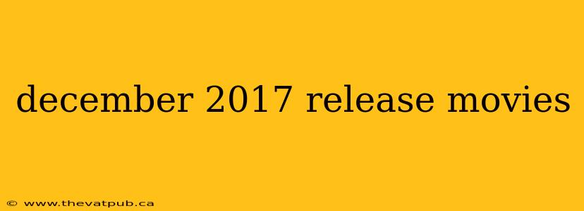 december 2017 release movies