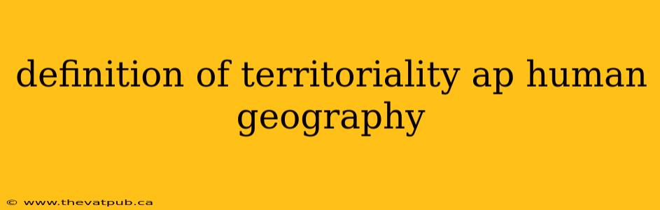 definition of territoriality ap human geography