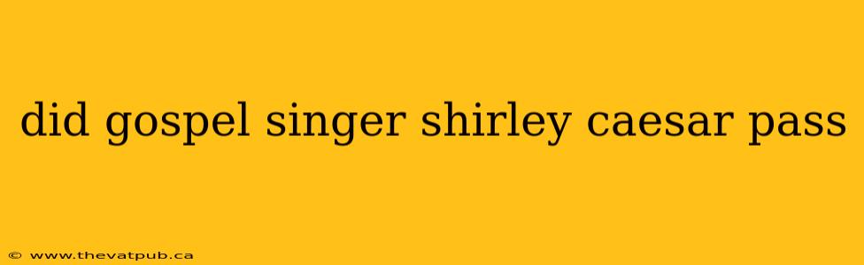 did gospel singer shirley caesar pass