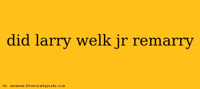 did larry welk jr remarry