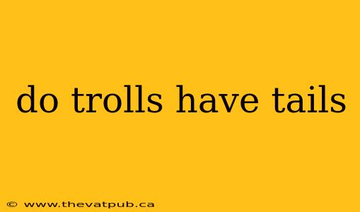 do trolls have tails