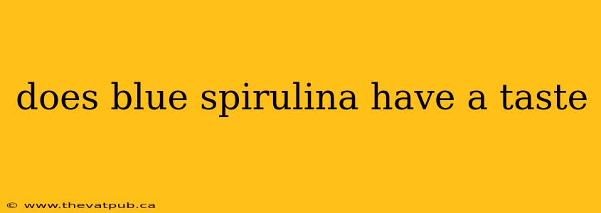 does blue spirulina have a taste