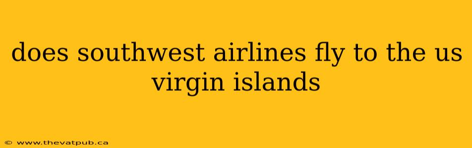 does southwest airlines fly to the us virgin islands