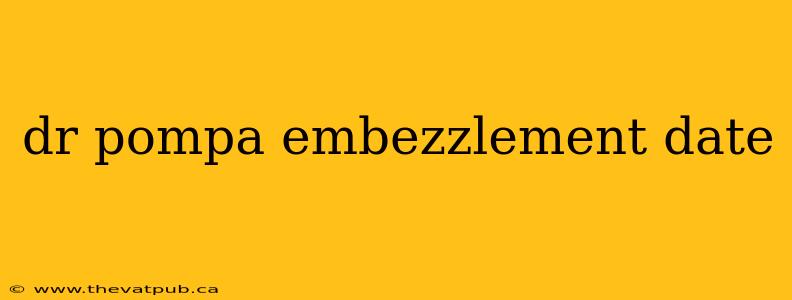 dr pompa embezzlement date