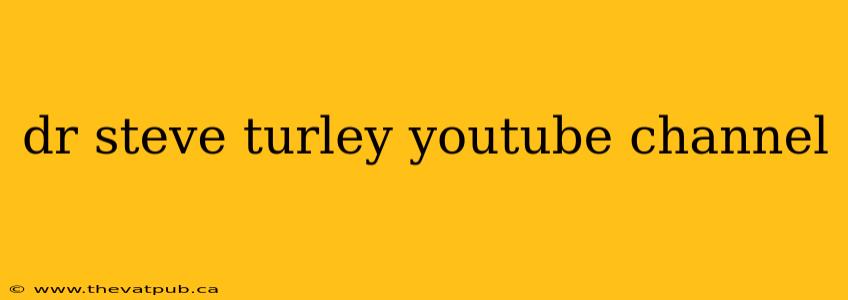 dr steve turley youtube channel