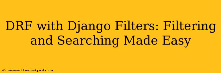 DRF with Django Filters: Filtering and Searching Made Easy