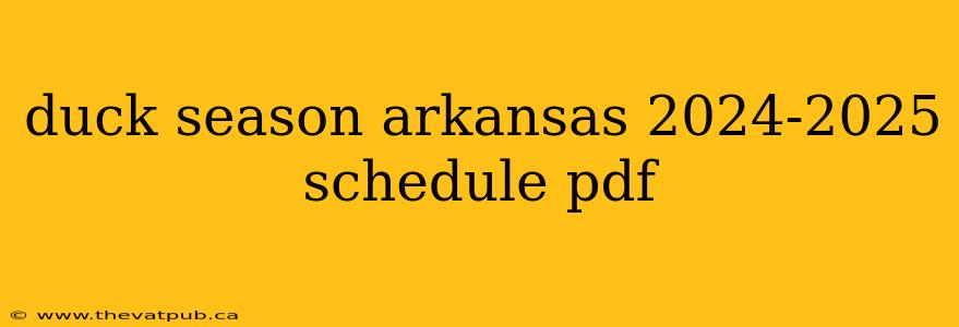 duck season arkansas 2024-2025 schedule pdf