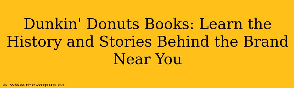 Dunkin' Donuts Books: Learn the History and Stories Behind the Brand Near You