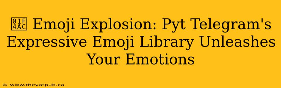 💬 Emoji Explosion: Pyt Telegram's Expressive Emoji Library Unleashes Your Emotions