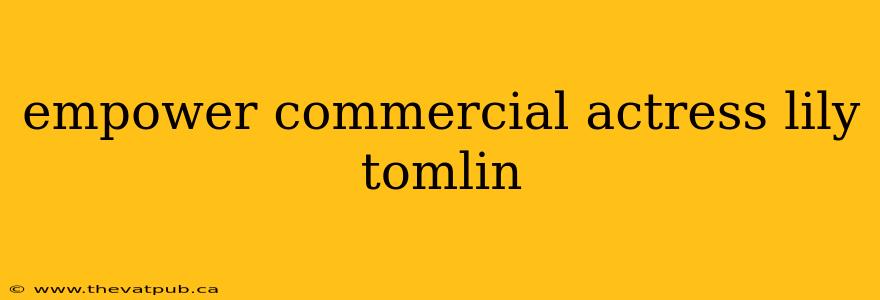 empower commercial actress lily tomlin