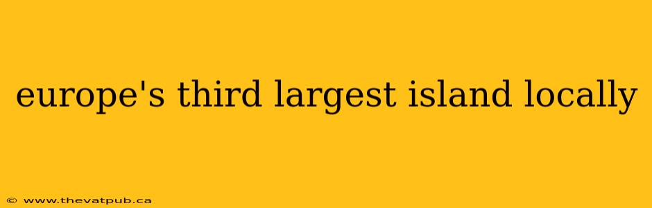 europe's third largest island locally
