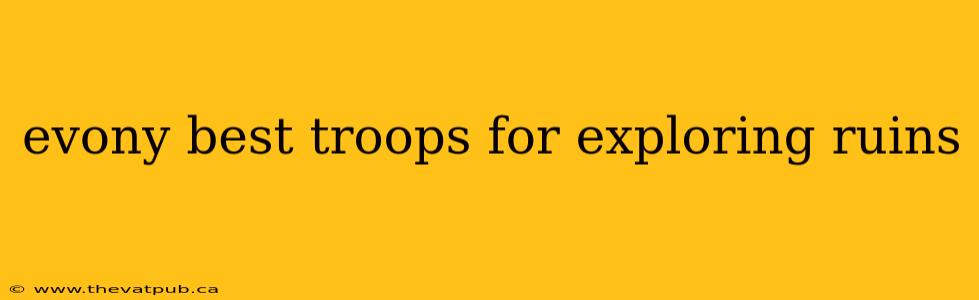 evony best troops for exploring ruins
