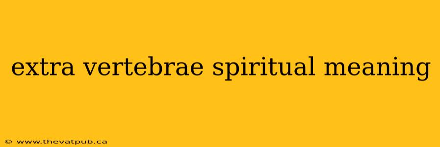 extra vertebrae spiritual meaning