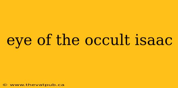 eye of the occult isaac