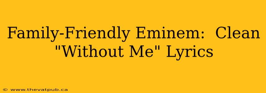 Family-Friendly Eminem:  Clean "Without Me" Lyrics