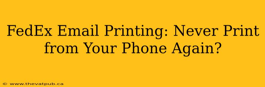 FedEx Email Printing: Never Print from Your Phone Again?