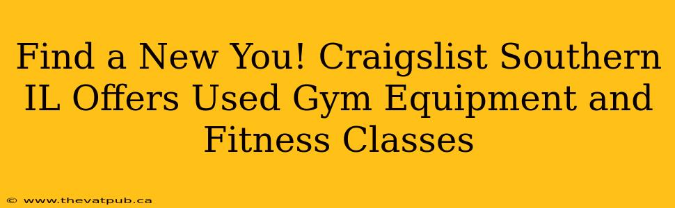 Find a New You! Craigslist Southern IL Offers Used Gym Equipment and Fitness Classes