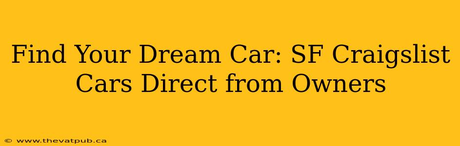 Find Your Dream Car: SF Craigslist Cars Direct from Owners