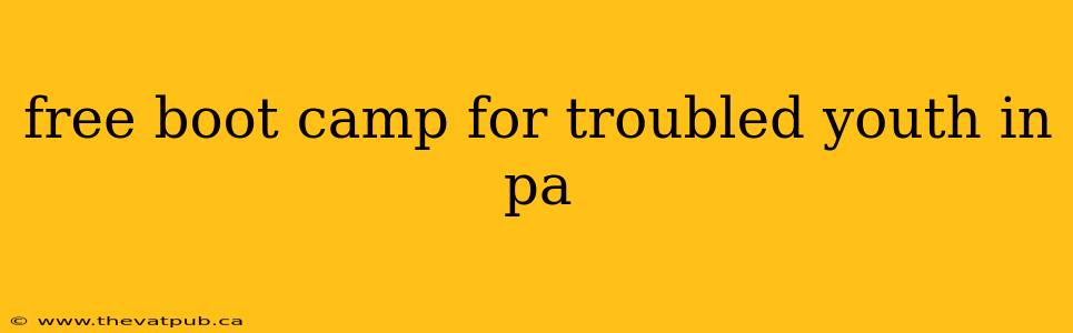 free boot camp for troubled youth in pa