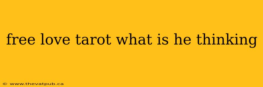 free love tarot what is he thinking