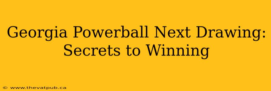 Georgia Powerball Next Drawing: Secrets to Winning