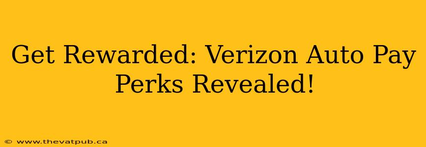 Get Rewarded: Verizon Auto Pay Perks Revealed!