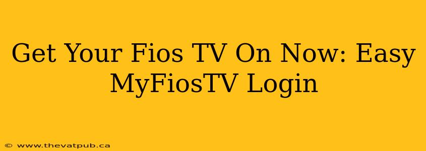 Get Your Fios TV On Now: Easy MyFiosTV Login
